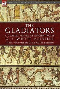 Cover image for The Gladiators: A Classic Novel of Ancient Rome-Three Volumes in One Special Edition