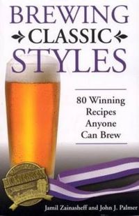 Cover image for Brewing Classic Styles: 80 Winning Recipes Anyone Can Brew