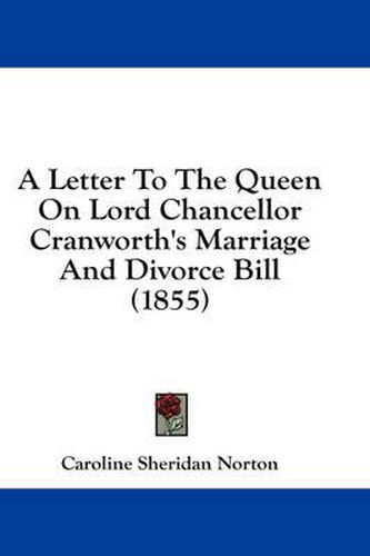 Cover image for A Letter to the Queen on Lord Chancellor Cranworth's Marriage and Divorce Bill (1855)