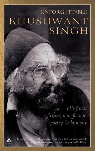 Cover image for UNFORGETTABLE KHUSHWANT SINGH: His Finest Fiction, Non-Fiction, Poetry and Humour