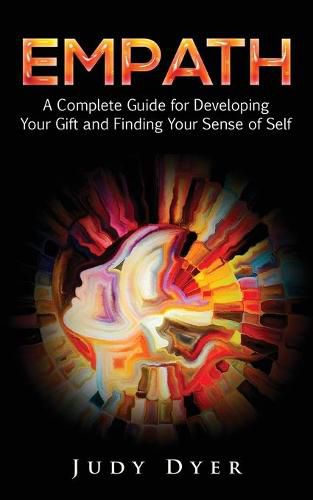 Cover image for Empath: A Complete Guide for Developing Your Gift and Finding Your Sense of Self