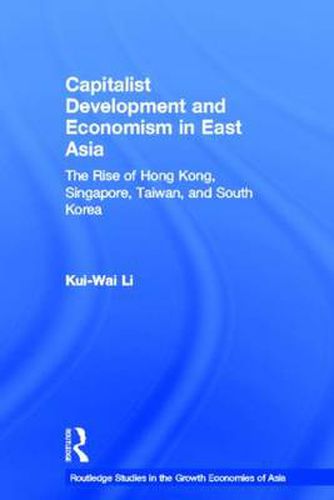 Cover image for Capitalist Development and Economism in East Asia: The Rise of Hong Kong, Singapore, Taiwan and South Korea