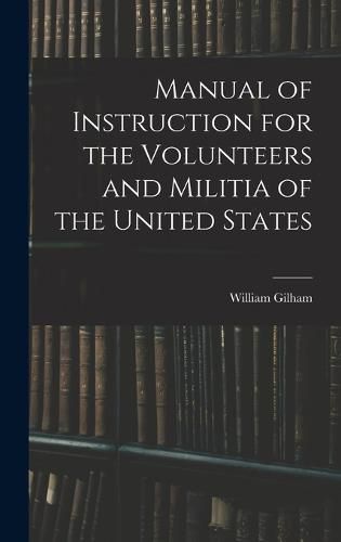 Cover image for Manual of Instruction for the Volunteers and Militia of the United States