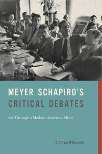 Cover image for Meyer Schapiro's Critical Debates: Art Through a Modern American Mind