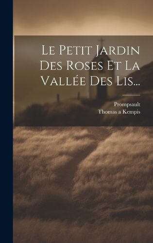 Cover image for Le Petit Jardin Des Roses Et La Vallee Des Lis...