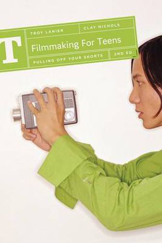 Cover image for Filmmaking for Teens: Pulling Off Your Shorts