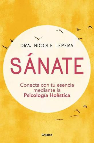 Sanate: Conecta con tu esencia mediante la Psicologia Holistica / How to Do the Work