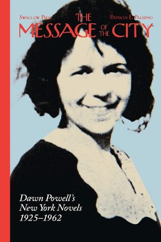 Cover image for The Message of the City: Dawn Powell's New York Novels, 1925-1962