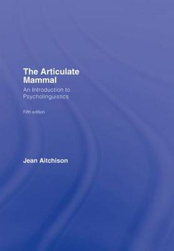 Cover image for The Articulate Mammal: An Introduction to Psycholinguistics