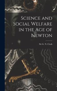 Cover image for Science and Social Welfare in the Age of Newton