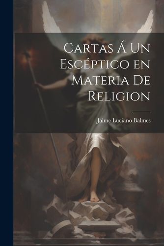 Cartas A un Esceptico en Materia de Religion