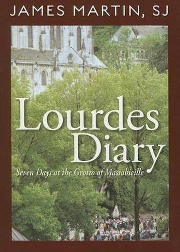 Lourdes Diary: Seven Days at the Grotto of Massabieille