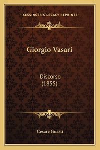 Cover image for Giorgio Vasari: Discorso (1855)