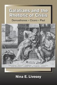 Cover image for Galatians and the Rhetoric of Crisis: Demosthenes - Cicero - Paul