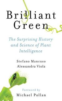 Cover image for Brilliant Green: The Surprising History and Science of Plant Intelligence