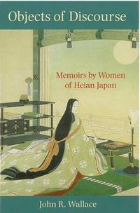 Cover image for Objects of Discourse: Memoirs by Women of Heian Japan