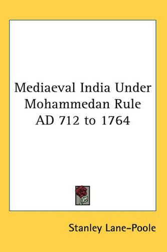 Cover image for Mediaeval India Under Mohammedan Rule AD 712 to 1764