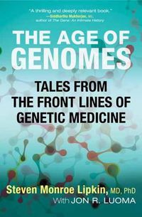 Cover image for The Age of Genomes: Tales from the Front Lines of Genetic Medicine