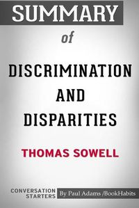 Cover image for Summary of Discrimination and Disparities by Thomas Sowell: Conversation Starters