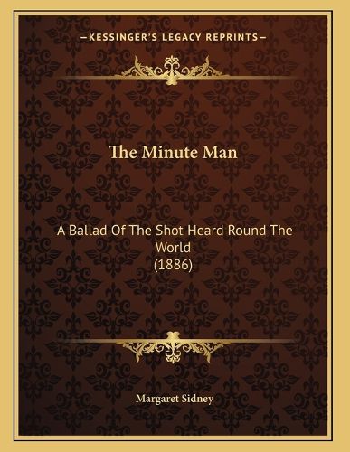 Cover image for The Minute Man: A Ballad of the Shot Heard Round the World (1886)