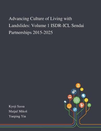 Advancing Culture of Living With Landslides: Volume 1 ISDR-ICL Sendai Partnerships 2015-2025