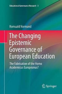 Cover image for The Changing Epistemic Governance of European Education: The Fabrication of the Homo Academicus Europeanus?