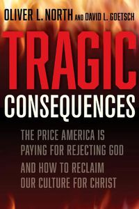 Cover image for Tragic Consequences: The Price America is Paying for Rejecting God and How to Reclaim Our Culture for Christ