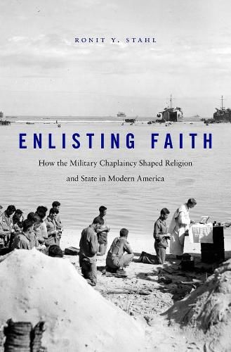 Cover image for Enlisting Faith: How the Military Chaplaincy Shaped Religion and State in Modern America