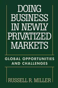 Cover image for Doing Business in Newly Privatized Markets: Global Opportunities and Challenges