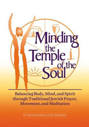 Cover image for Minding the Temple of the Soul: Balancing Body, Mind & Spirit through Traditional Jewish Prayer, Movement and Meditation