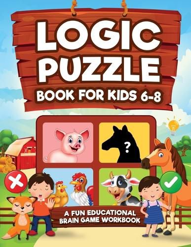 Cover image for Logic Puzzles for Kids Ages 6-8: A Fun Educational Brain Game Workbook for Kids With Answer Sheet: Brain Teasers, Math, Mazes, Logic Games, And More Fun Mind Activities (Hours of Fun for Kids Ages 6, 7, 8)