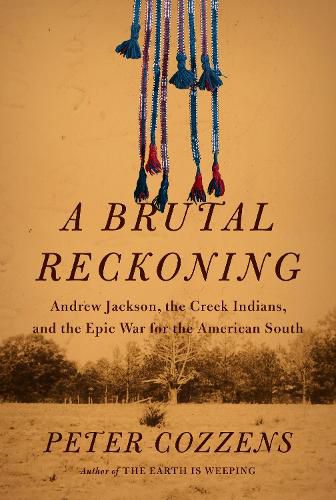 Cover image for A Brutal Reckoning: Andrew Jackson, the Creek Indians, and the Epic War for the American South