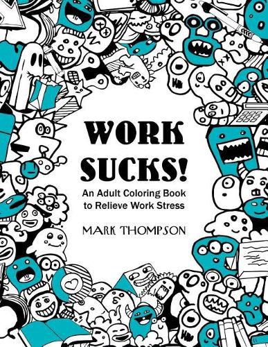 Cover image for Work Sucks!: An Adult Coloring Book to Relieve Work Stress: (Volume 1 of Humorous Coloring Books Series by Mark Thompson)