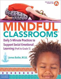 Cover image for Mindful Classrooms(tm): Daily 5-Minute Practices to Support Social-Emotional Learning (Prek to Grade 5)