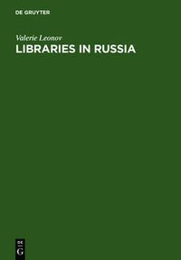 Cover image for Libraries in Russia: History of the Library of the Academy of Sciences from Peter the Great to Present