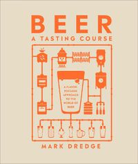 Cover image for Beer A Tasting Course: A Flavor-Focused Approach to the World of Beer