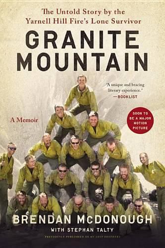 Cover image for Granite Mountain: The Firsthand Account of a Tragic Wildfire, Its Lone Survivor, and the Firefighters Who Made the Ultimate Sacrifice