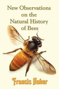 Cover image for New Observations on the Natural History of Bees