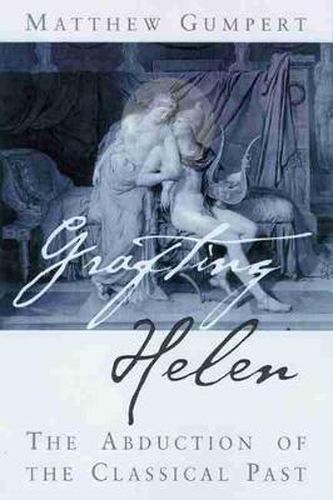 Cover image for Grafting Helen: The Abduction of the Classical Past