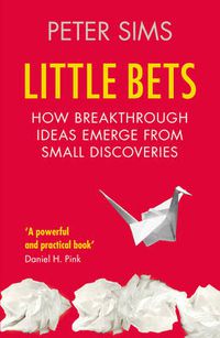 Cover image for Little Bets: How Breakthrough Ideas Emerge from Small Discoveries