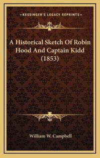 Cover image for A Historical Sketch of Robin Hood and Captain Kidd (1853)