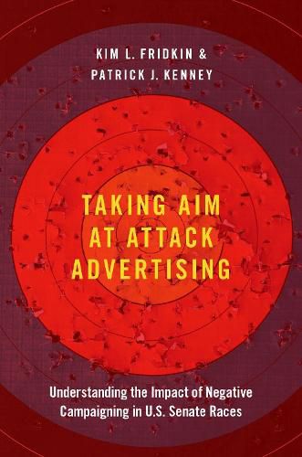 Cover image for Taking Aim at Attack Advertising: Understanding the Impact of Negative Campaigning in U.S. Senate Races