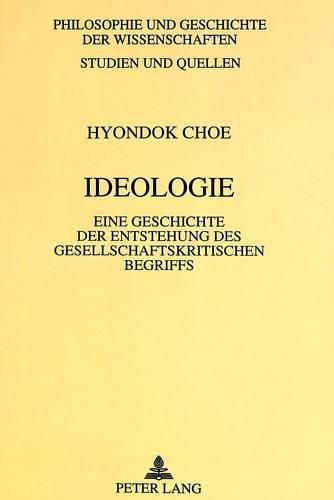 Ideologie: Eine Geschichte Der Entstehung Des Gesellschaftskritischen Begriffs