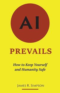 Cover image for AI Prevails: How to Keep Yourself and Humanity Safe