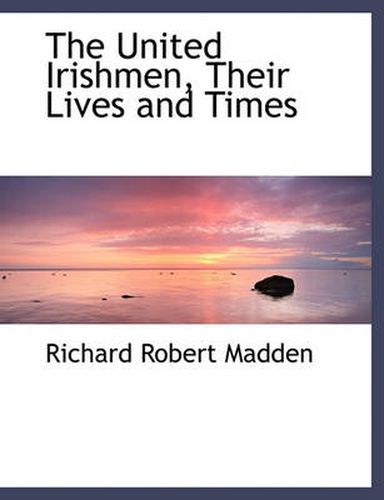 Cover image for The United Irishmen, Their Lives and Times