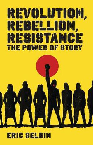 Cover image for Revolution, Rebellion, Resistance: The Power of Story