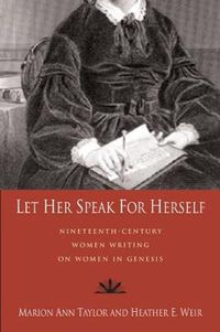 Cover image for Let Her Speak for Herself: Nineteenth-Century Women Writing on Women in Genesis