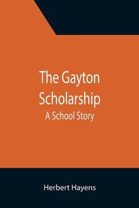 Cover image for The Gayton Scholarship: A School Story