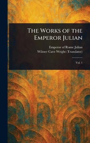 Cover image for The Works of the Emperor Julian
