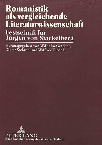 Romanistik ALS Vergleichende Literaturwissenschaft: Festschrift Fuer Juergen Von Stackelberg